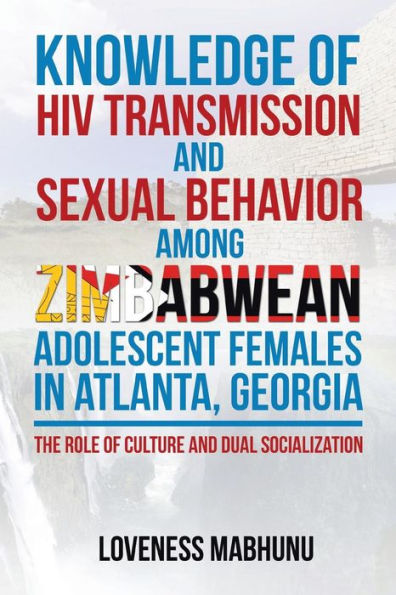 Knowledge of HIV Transmission and Sexual Behavior Among Zimbabwean Adolescent Females Atlanta, Georgia: The Role Culture Dual Socialization