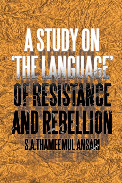 A Study on 'The Language' of Resistance and Rebellion