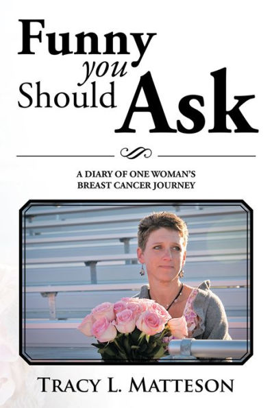 FUNNY YOU SHOULD ASK: A DIARY OF ONE WOMAN'S BREAST CANCER JOURNEY