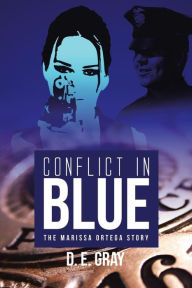 Title: Conflict in Blue: The Marissa Ortega Story, Author: D E Gray