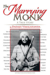 Title: The Marrying Monk: A True Story, Author: Dadajii Vimalananda