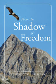 Title: From the Shadow of Freedom, Author: Louise Yvonne Dean