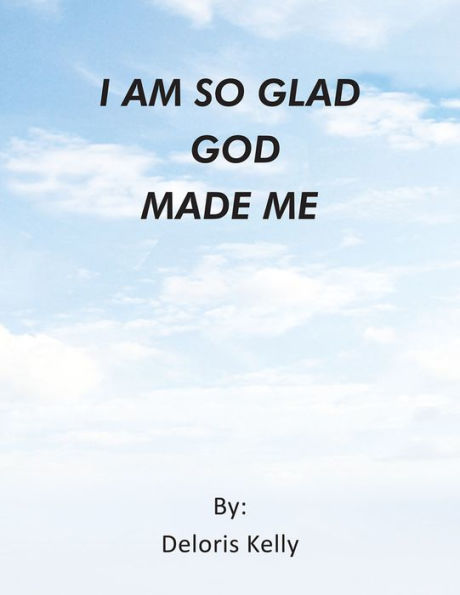 I AM SO GLAD GOD MADE ME