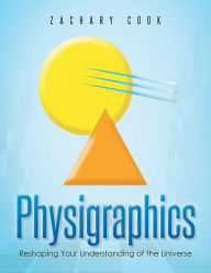 Title: Physigraphics: Reshaping Your Understanding of the Universe, Author: Zachary Cook
