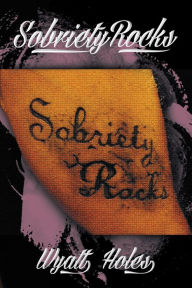 Title: Sobriety Rocks, Author: Wyatt Holes