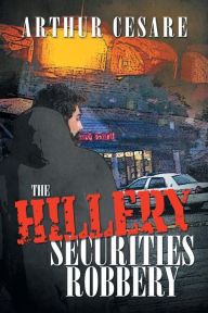 Title: The Hillery Securities Robbery, Author: Arthur Cesare