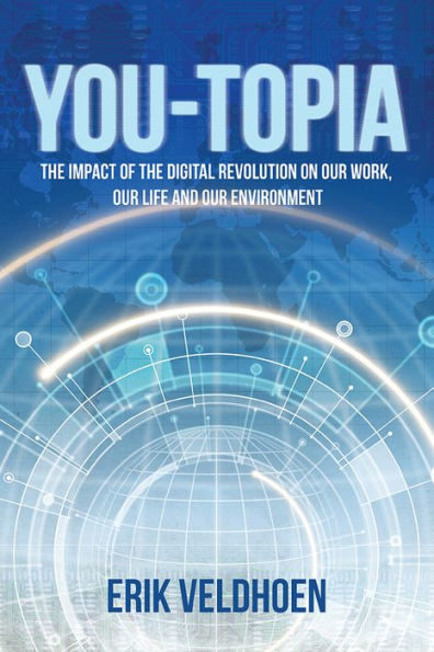 YOU-TOPIA: The Impact of the Digital Revolution on Our Work, Our Life and Our Environment
