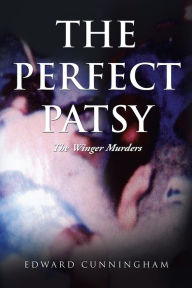 Title: The Perfect Patsy: The Winger Murders, Author: Edward Cunningham