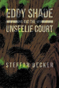 Title: Eddy Shade and the UnSeelie Court, Author: Steffan Becker