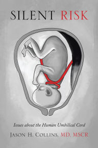 Title: SILENT RISK: Issues about the Human Umbilical Cord, Author: Jason H. Collins