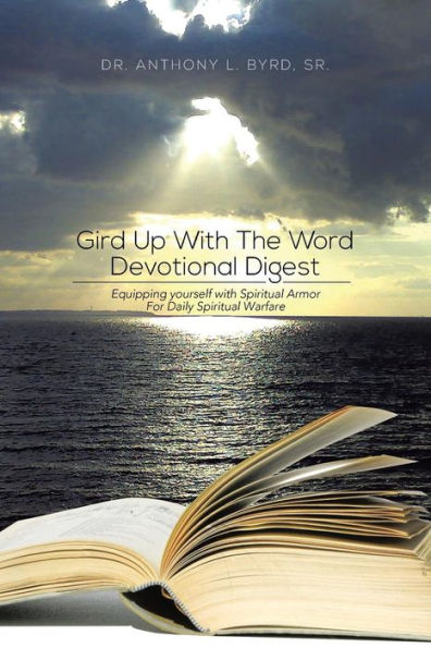 Gird Up with the Word Devotional Digest: Equipping Yourself Spiritual Armor for Daily Warfare