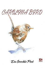 Title: Carolina Bird: Geechie Boy, Author: Da Geechie Poet