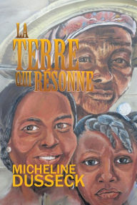 Title: La Terre Qui Resonne, Author: Micheline Dusseck