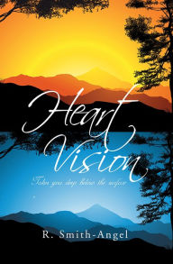 Title: Heart Vision: Takes you deep below the surface, Author: R. Smith-Angel