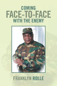 Title: Coming Face-To-Face with the Enemy, Author: Franklyn Rolle