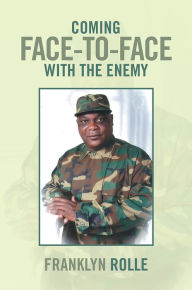 Title: Coming Face-to-Face with the Enemy, Author: Franklyn Rolle