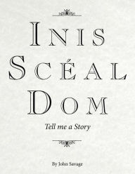 Title: Inis Scéal Dom: Tell me a Story, Author: John Savage