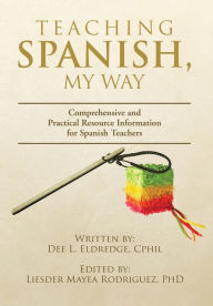 Title: Teaching Spanish, My Way, Author: Dee L Eldredge