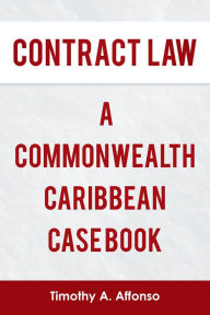 Title: CONTRACT LAW A COMMONWEALTH CARIBBEAN CASE BOOK, Author: Timothy A. Affonso