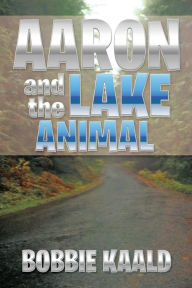 Title: Aaron and the Lake Animal, Author: Bobbie Kaald
