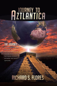 Title: Journey to Aztlantica, Author: Richard S. Flores