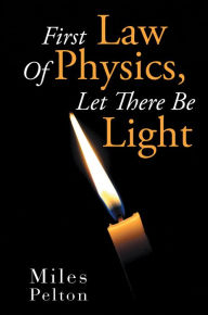 Title: First Law Of Physics, Let There Be Light, Author: Miles Pelton