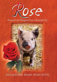 Title: Rose - Postcards and Thoughts from a Beautiful Pig, Author: Jacqueline Mary Masciotti