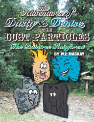 Title: The Adventures of Dusty and Denise, the Dust Particles: The Daintree Rainforest, Author: W E MacKay