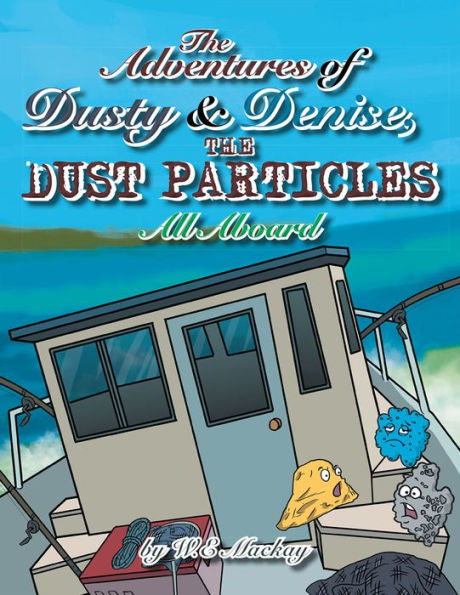 The Adventures of Dusty and Denise, the Dust Particles: All Aboard