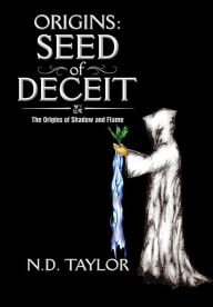 Title: Origins: Seed of Deceit: The Origins of Shadow and Flame, Author: Nd Taylor