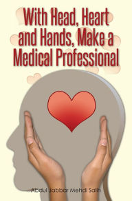 Title: With Head, Heart and Hands, Make a Medical Professional, Author: Abdul Jabbar Mehdi Salih