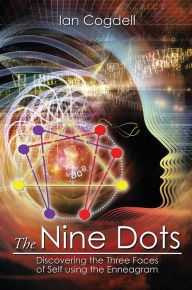 Title: The Nine Dots: Discovering the Three Faces of Self using the Enneagram, Author: Ian Cogdell