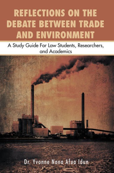 REFLECTIONS ON THE DEBATE BETWEEN TRADE AND ENVIRONMENT: A Study Guide For Law Students, Researchers,and Academics