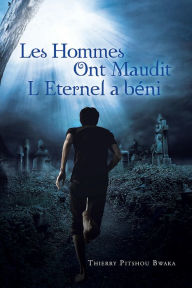 Title: Les Hommes Ont Maudit, L'Eternel A Beni, Author: Thierry Pitshou Bwaka