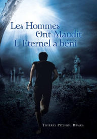 Title: Les Hommes Ont Maudit, L'Eternel a Beni, Author: Thierry Pitshou Bwaka