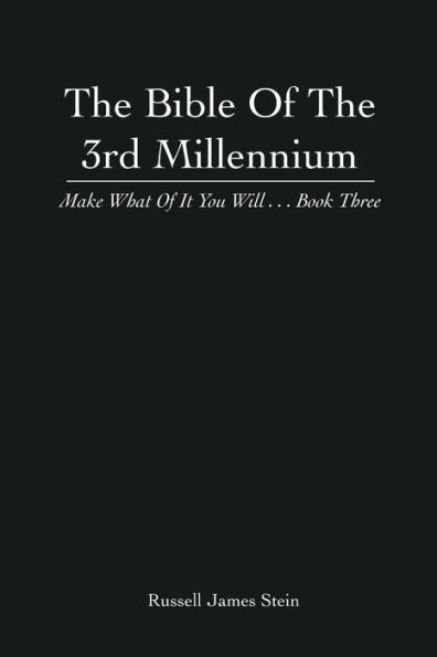 the Bible of 3rd Millennium: Make What It You Will... Book Three