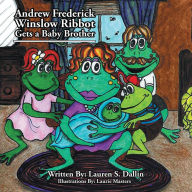 Title: Andrew Frederick Winslow Ribbot Gets a Baby Brother, Author: Lauren Dallin