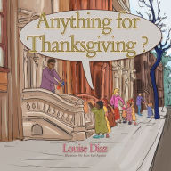 Title: Anything for Thanksgiving?, Author: Louise Diaz