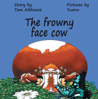 Title: The frowny face cow, Author: Tom Althouse and Yuana Garvin