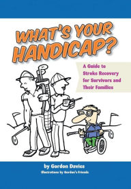 Title: What's Your Handicap?: A Guide to Stroke Recovery for Survivors and Their Families, Author: Gordon Davies