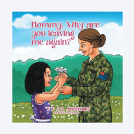Title: MOMMY, WHY ARE YOU LEAVING ME AGAIN?, Author: A.R. Johnson