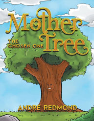 Title: Mother Tree: The Chosen One, Author: Xlibris US