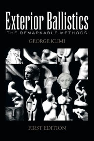 Title: Exterior Ballistics: The Remarkable Methods, Author: George Klimi