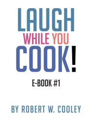 Title: Laugh while you Cook, Author: Robert W. Cooley