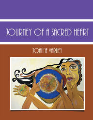 Title: Journey of a Sacred Heart, Author: JoAnne Varney