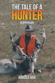 Title: The Tale of a Hunter: An Autobiography, Author: Harold Ash