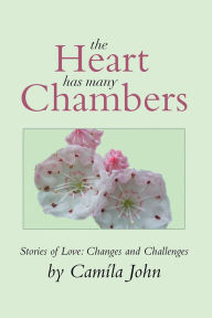 Title: The Heart Has Many Chambers: Stories of Love: Changes and Challenges, Author: Camila John