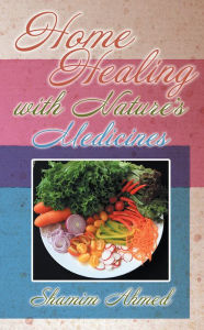 Title: Home Healing with Nature's Medicines, Author: Shamim Ahmed