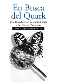 Title: En Busca del Quark: Una Introduccion Par Estudiantes a la Fisica de Particulas, Author: Linda Bartrom-Olsen Dr