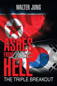 Title: Ashes From Last Hell: The Triple Breakout, Author: Walter Jung